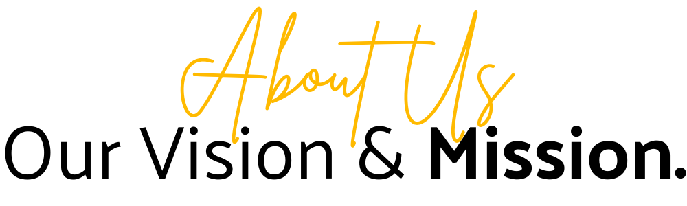 About Us: Our Vision & Mission